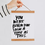 You Were Born For Such a Time 8x10 Print