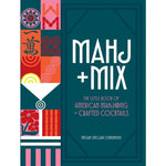 Mahj + Mix : The Little Book of American Mahjong + Crafted Cocktails