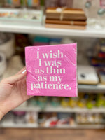 Cocktail Napkin I wish I was as thin as my patience