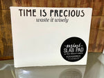 Time is Precious Mini Slab Notepad