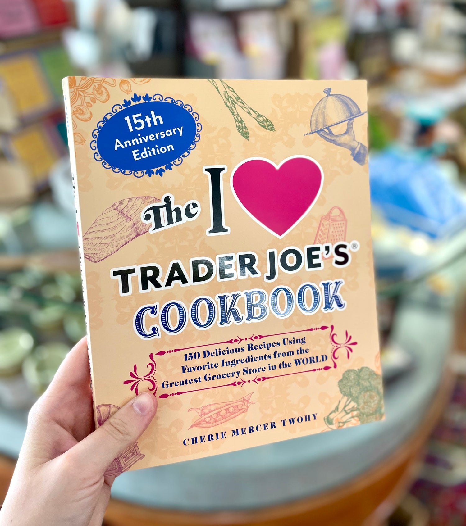 The I Love Trader Joe's Cookbook: 15th Anniversary Edition